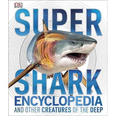 Super Shark Encyclopedia - (Super Encyclopedias) by  DK (Hardcover)