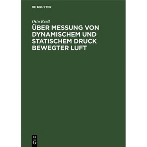 Über Messung Von Dynamischem Und Statischem Druck Bewegter Luft - by  Otto Krell (Hardcover) - 1 of 1