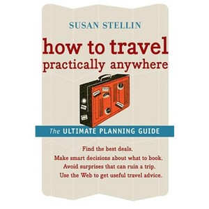 How to Travel Practically Anywhere - by  Susan Stellin (Paperback) - 1 of 1