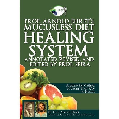 Prof. Arnold Ehret's Mucusless Diet Healing System - Annotated (Paperback)