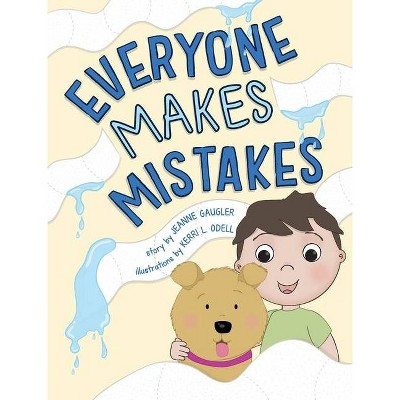 Everyone Makes Mistakes - by  Jeanne Gaugler (Hardcover)