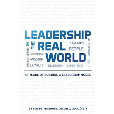 Leadership in the Real World - by  Tom Petitmermet (Paperback)