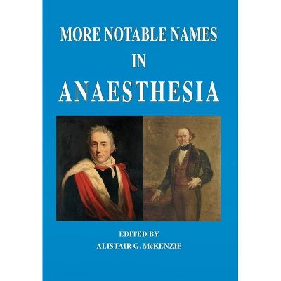 More Notable Names in Anaesthesia - by  Alistair G McKenzie (Paperback)