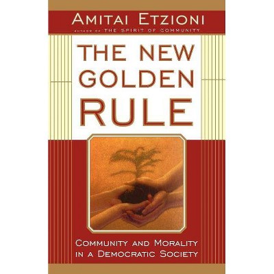 The New Golden Rule - by  Amitai Etzioni (Paperback)