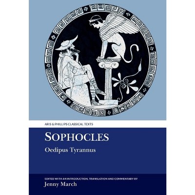 Sophocles: Oedipus Tyrannus - (Aris & Phillips Classical Texts) by  Jennifer R March (Paperback)