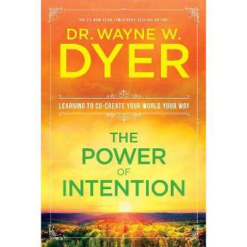 The Power of Intention - by  Wayne W Dyer (Paperback)