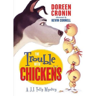 The Trouble with Chickens - (J.J. Tully Mysteries (Hardcover)) by  Doreen Cronin (Hardcover)