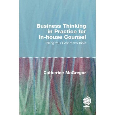 Business Thinking in Practice for In-House Counsel - by  Catherine McGregor (Hardcover)