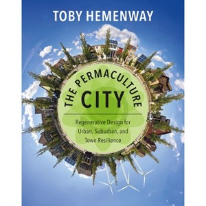 The Permaculture City - by  Toby Hemenway (Paperback) - 1 of 1