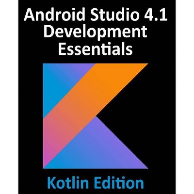 Android Studio 4.1 Development Essentials - Kotlin Edition - by  Neil Smyth (Paperback)