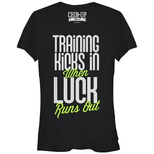 Juniors Womens CHIN UP Training Kicks in When Luck Runs Out T-Shirt - 1 of 3
