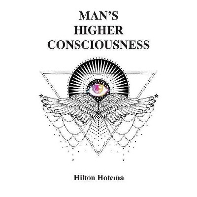 Man's Higher Consciousness - by  Hilton Hotema (Paperback)