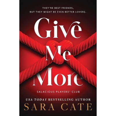 Give Me More - by Sara Cate (Paperback)