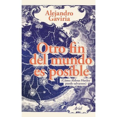 Otro Fin del Mundo Es Posible - by  Alejandro Gaviria (Paperback)