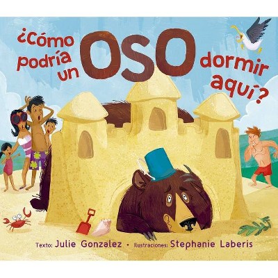 Como Podria Un Oso Dormir Aqui? - by  Julie Gonzalez (Hardcover)