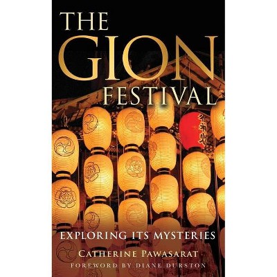 The Gion Festival - by  Catherine Pawasarat (Paperback)