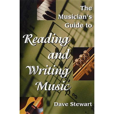 The Musician's Guide to Reading & Writing Music - 2nd Edition by  Dave Stewart (Paperback)