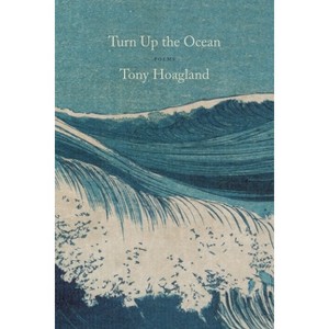 Turn Up the Ocean - by  Tony Hoagland (Paperback) - 1 of 1