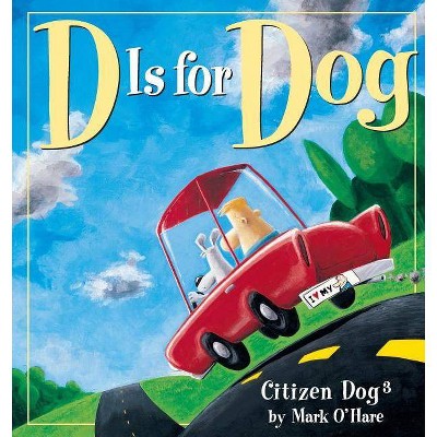 D is for Dog - (Citizen Dog) by  Mark O'Hare (Paperback)