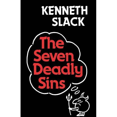 The Seven Deadly Sins - by  Kenneth Slack (Paperback)