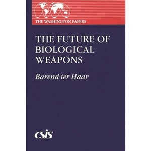 Future of Biological Weapons - (Washington Papers) by  Barend J Ter Haar & Barend Ter Haar (Paperback) - 1 of 1