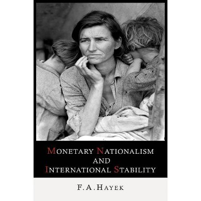 Monetary Nationalism and International Stability - by  Friedrich a Von Hayek (Paperback)