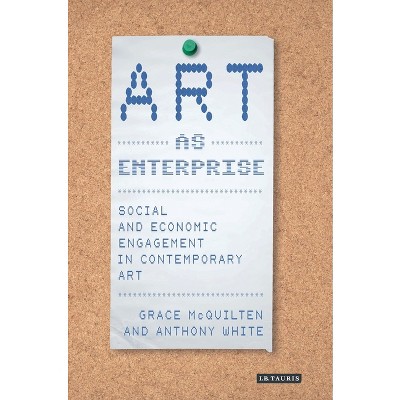 Art as Enterprise - by  Grace McQuilten & Anthony White (Paperback)