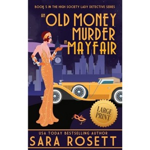 An Old Money Murder in Mayfair - (High Society Lady Detective) Large Print by  Sara Rosett (Hardcover) - 1 of 1