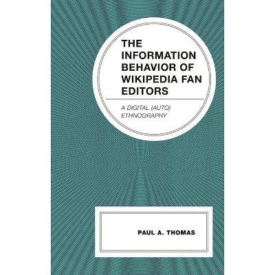 Information Behavior of Wikipedia Fan Editors - (Communication Perspectives in Popular Culture) by  Paul A Thomas (Hardcover)