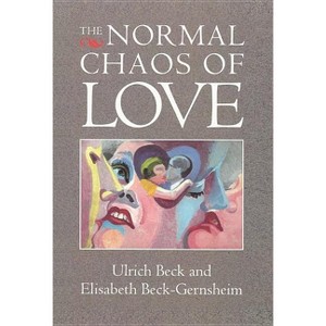 The Normal Chaos of Love - by  Ulrich Beck & Elisabeth Beck-Gernsheim (Paperback) - 1 of 1