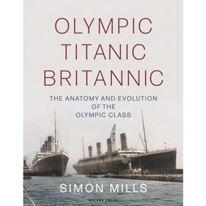 Olympic Titanic Britannic - by  Simon Mills (Hardcover) - 1 of 1