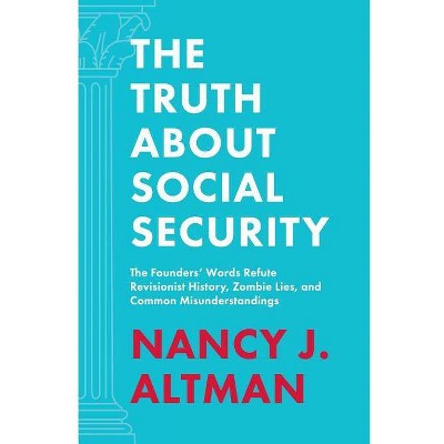 The Truth About Social Security - by  Nancy J Altman (Paperback)