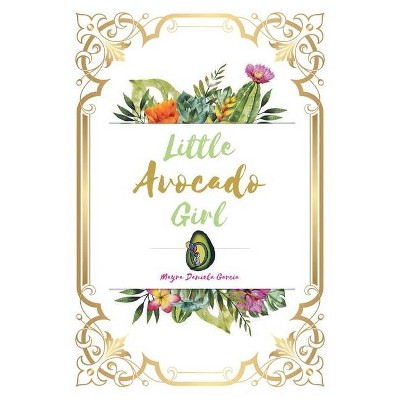 Little Avocado Girl - by  Mayra Daniela Garcia (Paperback)