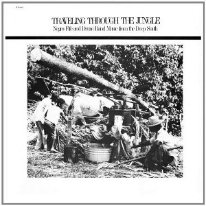 Various Artists - Traveling Through The Jungle, Fife and Drum Bands From The Deep South (180 Gram Vinyl) - 1 of 1