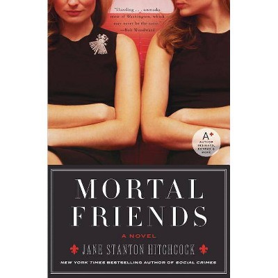 Mortal Friends - by  Jane Stanton Hitchcock (Paperback)