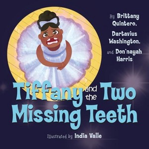 Tiffany and the Two Missing Teeth - (Books by Teens) by  Brittany Quintero & Dartavius Washington (Paperback) - 1 of 1