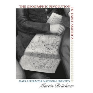 The Geographic Revolution in Early America - (Published by the Omohundro Institute of Early American Histo) by  Martin Brückner (Paperback) - 1 of 1