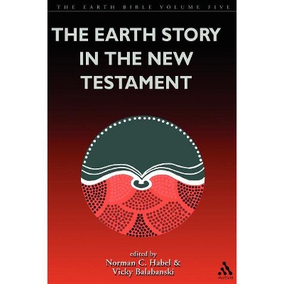 The Earth Story in the New Testament - by  Vicky Balabanski & Norman C Habel (Paperback)