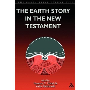The Earth Story in the New Testament - by  Vicky Balabanski & Norman C Habel (Paperback) - 1 of 1