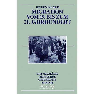 Migration Vom 19. Bis Zum 21. Jahrhundert - (Enzyklopädie Deutscher Geschichte) 3rd Edition by  Jochen Oltmer (Paperback)