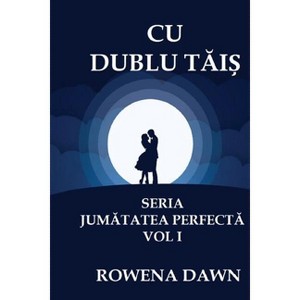 Cu Dublu Tais - (Jumatatea Perfecta) by  Rowena Dawn (Paperback) - 1 of 1