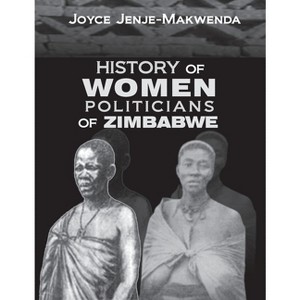 History of Women Politicians of Zimbabwe - by  Joyce Jenje-Makwenda (Paperback) - 1 of 1