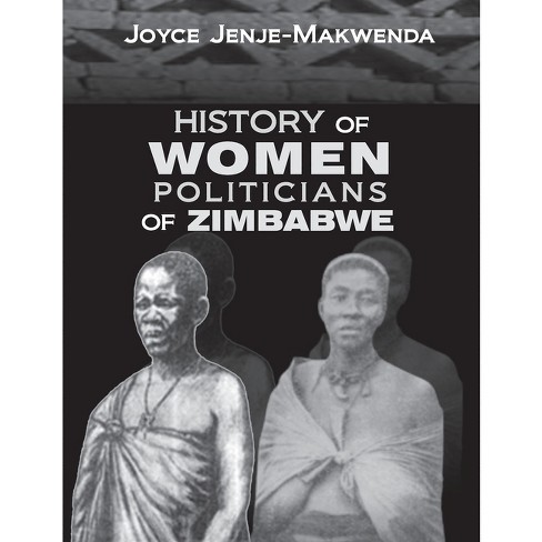 History of Women Politicians of Zimbabwe - by  Joyce Jenje-Makwenda (Paperback) - image 1 of 1