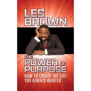 The Power of Purpose - by  Les Brown (Paperback) - 1 of 1