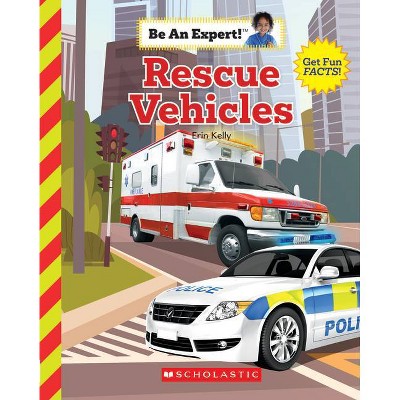 Rescue Vehicles (Be an Expert!) - by  Erin Kelly (Paperback)