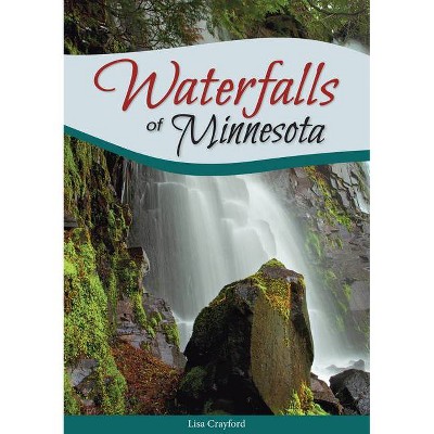 Waterfalls of Minnesota - by  Lisa Crayford (Paperback)