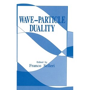 Wave-Particle Duality - by  Franco Selleri (Hardcover) - 1 of 1