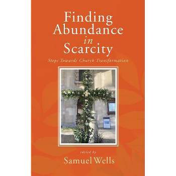 Finding Abundance in Scarcity - by  Samuel Wells (Paperback)
