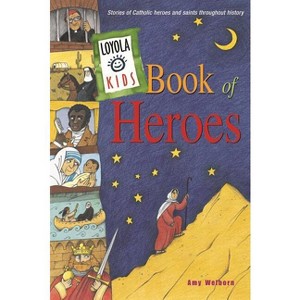 Loyola Kids Book of Heroes - (The Loyola Kids) by  Amy Welborn (Hardcover) - 1 of 1