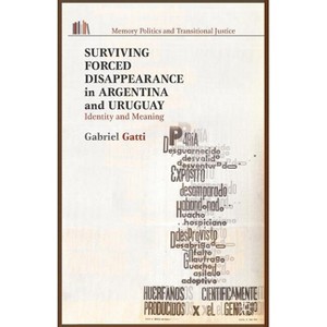 Surviving Forced Disappearance in Argentina and Uruguay - (Memory Politics and Transitional Justice) by  G Gatti (Paperback) - 1 of 1